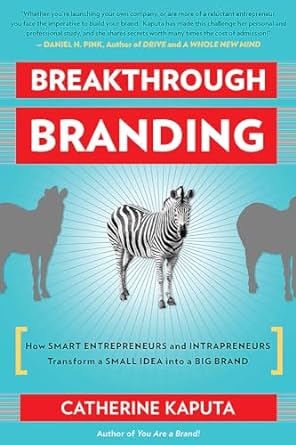 breakthrough branding how smart entrepreneurs and intrapreneurs transform a small idea into a big brand 1st