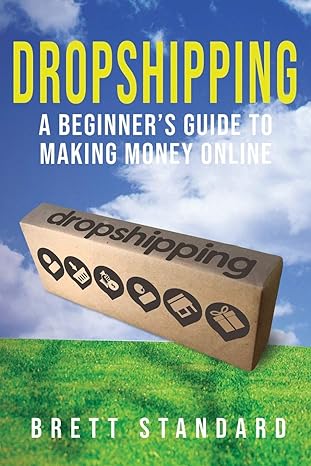 dropshipping a beginners guide to making money online 1st edition brett standard 1951345045, 978-1951345044