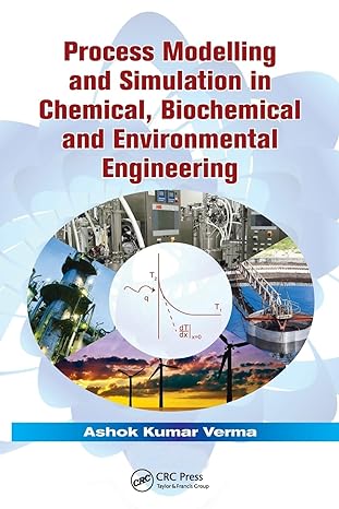 process modelling and simulation in chemical biochemical and environmental engineering 1st edition ashok