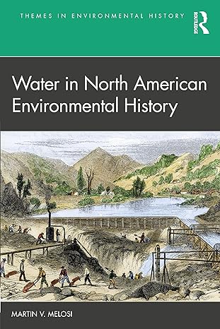 water in north american environmental history 1st edition martin v. melosi 0367485532, 978-0367485535