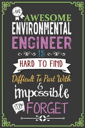 awesome environmental engineer can is can hard to find difficult to part with impossible forget 1st edition
