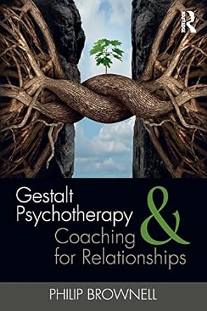 gestalt psychotherapy and coaching for relationships 1st edition philip brownell 113894923x, 978-1138949232