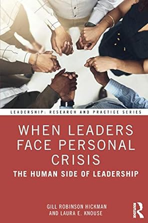 when leaders face personal crisis the human side of leadership 1st edition gill robinson hickman ,laura e