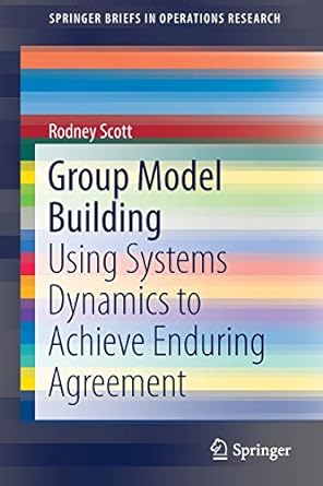 group model building using systems dynamics to achieve enduring agreement 1st edition rodney scott