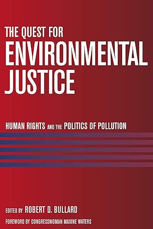 the quest for environmental justice human rights and the politics of pollution 1st edition robert d. bullard