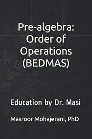 pre algebra order of operations 1st edition dr masroor mohajerani 979-8721578915