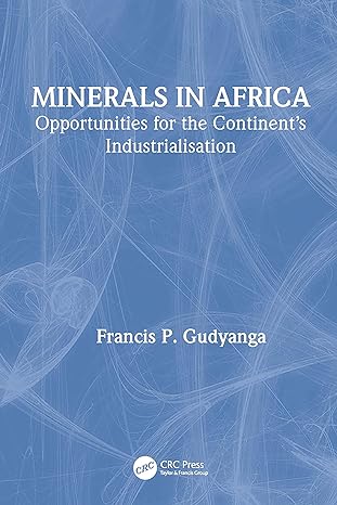 minerals in africa opportunities for the continent s industrialisation 1st edition francis gudyanga