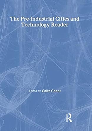 the pre industrial cities and technology reader 1st edition colin chant 0415200784, 978-0415200783