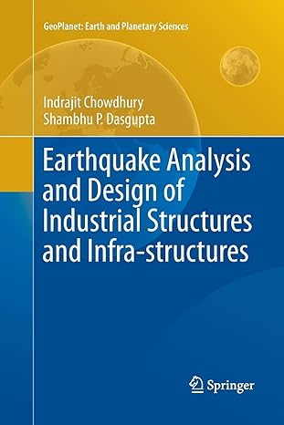 Earthquake Analysis And Design Of Industrial Structures And Infra Structures