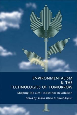 environmentalism and the technologies of tomorrow shaping the next industrial revolution 1st edition robert