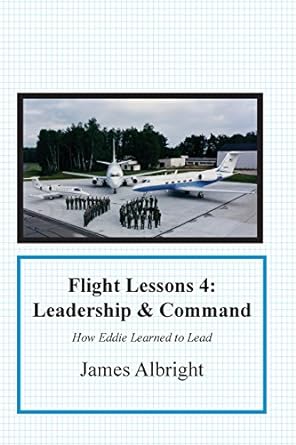 flight lessons 4 leadership and command how eddie learned to lead 1st edition james a albright ,parker l