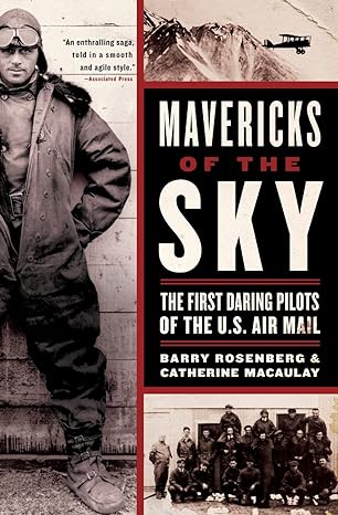 mavericks of the sky the first daring pilots of the u s air mail 1st edition barry rosenberg ,catherine