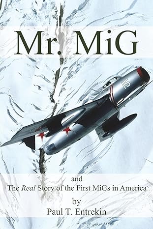 mr mig and the real story of the first migs in america 1st edition paul entrekin 1633376788, 978-1633376786