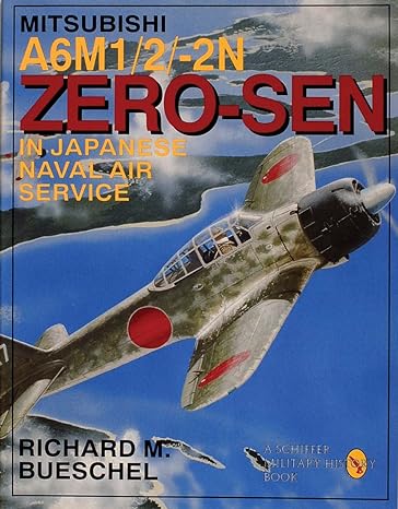 mitsubishi a6m 1/2/2 n zero sen of the japanese naval air service 1st edition richard m bueschel 0887407544,