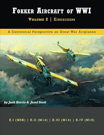 fokker aircraft of wwi volume 2 eindeckers 1st edition jack herris ,josef scott 1953201067, 978-1953201065