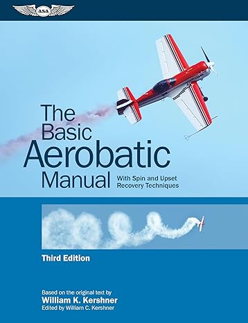 the basic aerobatic manual with spin and upset recovery techniques 3rd edition william k kershner ,william c