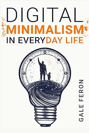 digital minimalism in everyday life 1st edition gale feron 3986539158, 978-3986539153