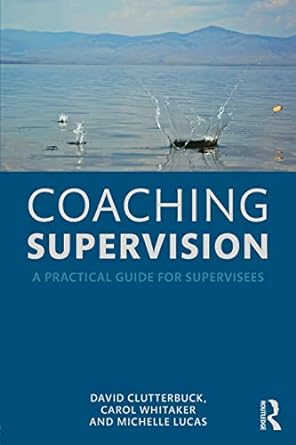 coaching supervision a practical guide for supervisees 1st edition david clutterbuck, carol whitaker,