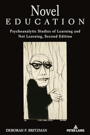 novel education psychoanalytic studies of learning and not learning 2nd edition deborah p britzman