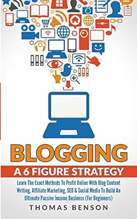 blogging a 6 figure strategy learn the exact methods to profit online with blog content writing affiliate