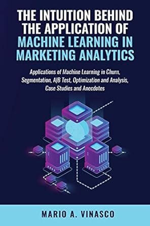 the intuition behind the application of machine learning in marketing analytics applications of machine