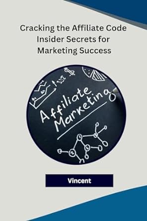 cracking the affiliate code insider secrets for marketing success 1st edition vincent 979-8868989650