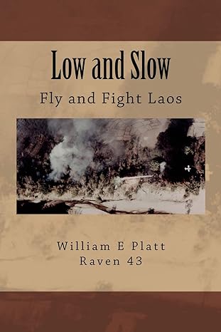 low and slow fly and fight laos 1st edition william e platt 0692600868, 978-0692600863