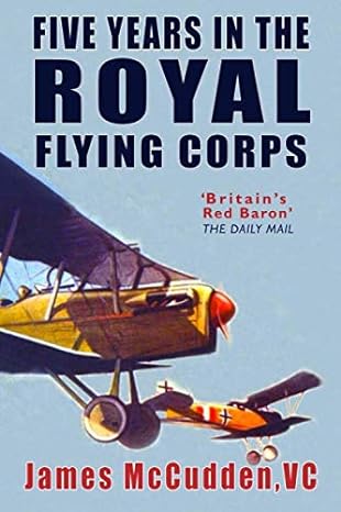 five years in the royal flying corps 1st edition james mccudden 979-8620529414