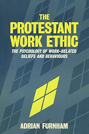 the protestant work ethic the psychology of work related beliefs and behaviours 1st edition adrian furnham