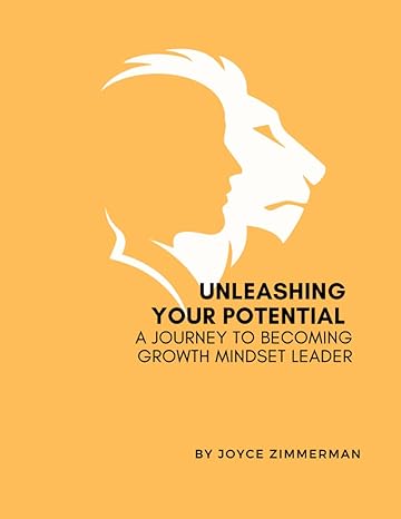 unleashing your potential a journey to becoming a growth mindset leader 1st edition joyce zimmerman