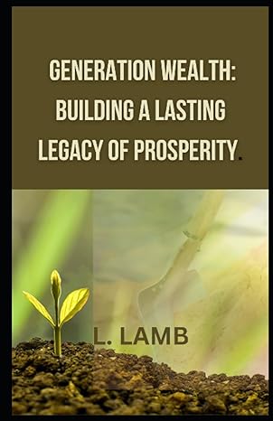 generation wealth building a lasting legacy of prosperity 1st edition l. lamb 979-8398181609