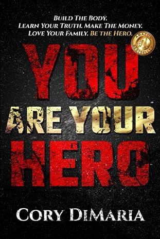 you are your hero build the body learn your truth make the money love your family be the hero 1st edition