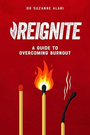 reignite a guide to overcoming burnout 1st edition dr suzanne alari 979-8397500142