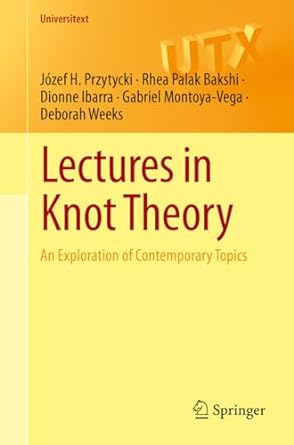 lectures in knot theory an exploration of contemporary topics 1st edition j zef h przytycki ,rhea palak