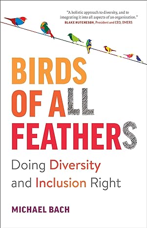birds of all feathers doing diversity and inclusion right 1st edition michael bach 1989603408, 978-1989603406