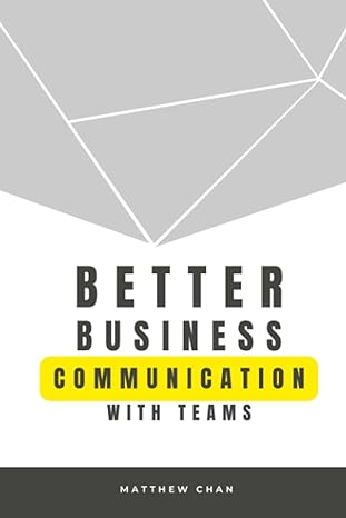 better business communication with teams 1st edition matthew chan 979-8851739392