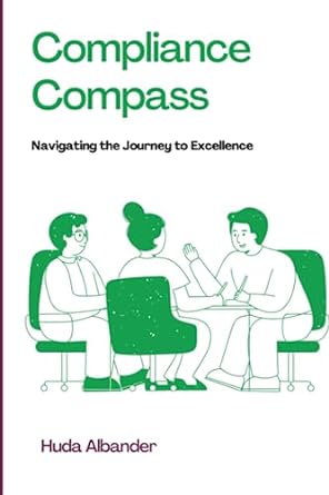compliance compass navigating the journey to excellence 1st edition miss huda albander 979-8850536480
