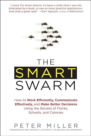 the smart swarm how to work efficiently communicate effectively and make better decisions usin g the secrets