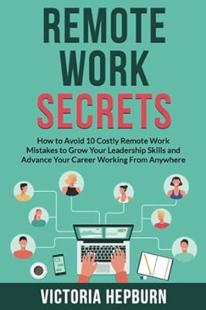 remote work secrets how to avoid 10 costly remote work mistakes to grow your leadership skills and advance