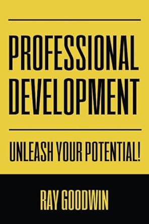 professional development unleash your potential 1st edition ray goodwin 979-8852987716