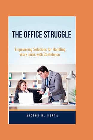 the office struggle empowering solutions for handling work jerks with confidence 1st edition victor m. berta