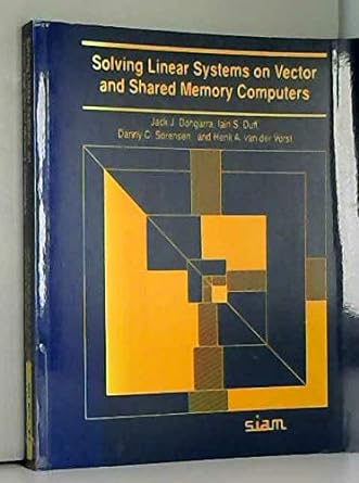 solving linear systems on vector and shared memory computers 1st edition jack j dongarra 089871270x,