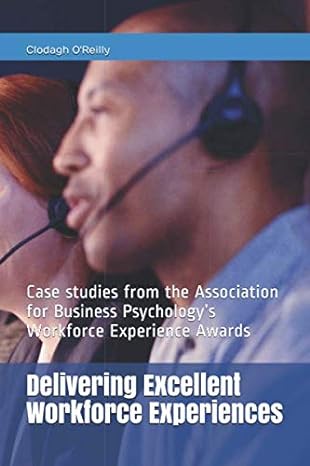 Delivering Excellent Workforce Experiences Case Studies From The Association For Business Psychologys Workforce Experience Awards