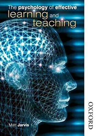 the psychology of effective learning and teaching 1st edition matthew jarvis 0748790373, 978-0748790371