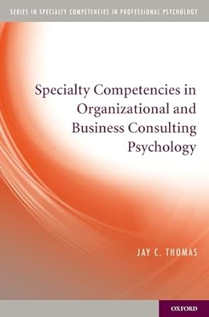 specialty competencies in organizational and business consulting psychology 1st edition jay c thomas