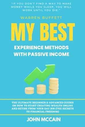my best experience methods with passive income 1st edition john mccain 979-8365875241