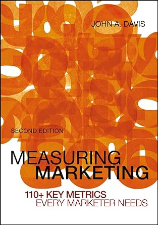 measuring marketing 110 key metrics every marketer needs 2nd edition john a davis 111815374x, 978-1118153741