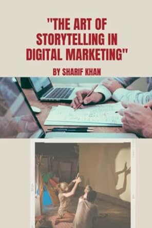 the art of storytelling in digital marketing 1st edition sharif khan 979-8392072125