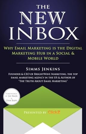the new inbox why email marketing is the digital marketing hub in a social and mobile world 1st edition simms