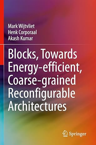 blocks towards energy efficient coarse grained reconfigurable architectures 1st edition mark wijtvliet ,henk